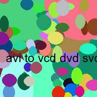 avi to vcd dvd svcd converter 4.0